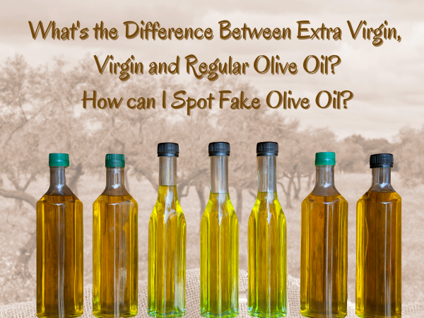 What's the Difference between Extra Virgin, Virgin and Regular Olive Oil? How can I Spot Fake Olive Oil?